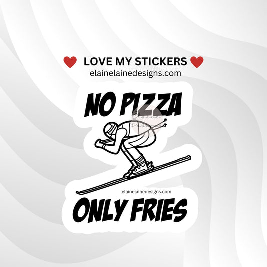 Ski Sticker – No Pizza Only Fries | Funny Skier Downhill Decal | Skiing Laptop; Water Bottle Sticker, EED-SNOW-133