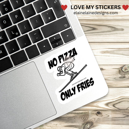 Ski Sticker – No Pizza Only Fries | Funny Skier Downhill Decal | Skiing Laptop; Water Bottle Sticker, EED-SNOW-133